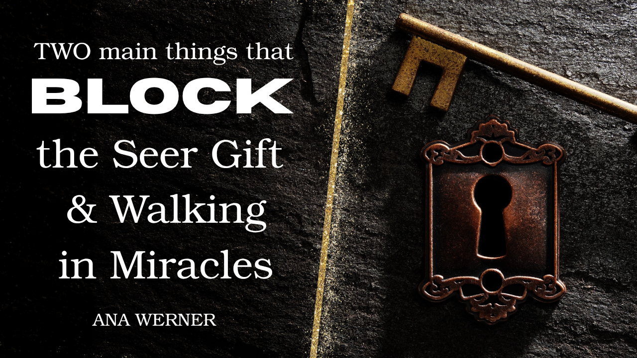 Two Main things That Block the SEER Gift and Walking in Miracles!