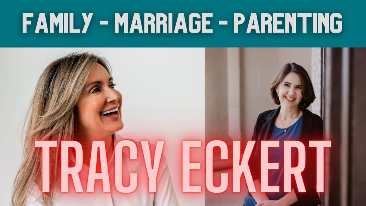 Family, Marriage and Parenting Wisdom With Tracy Eckert