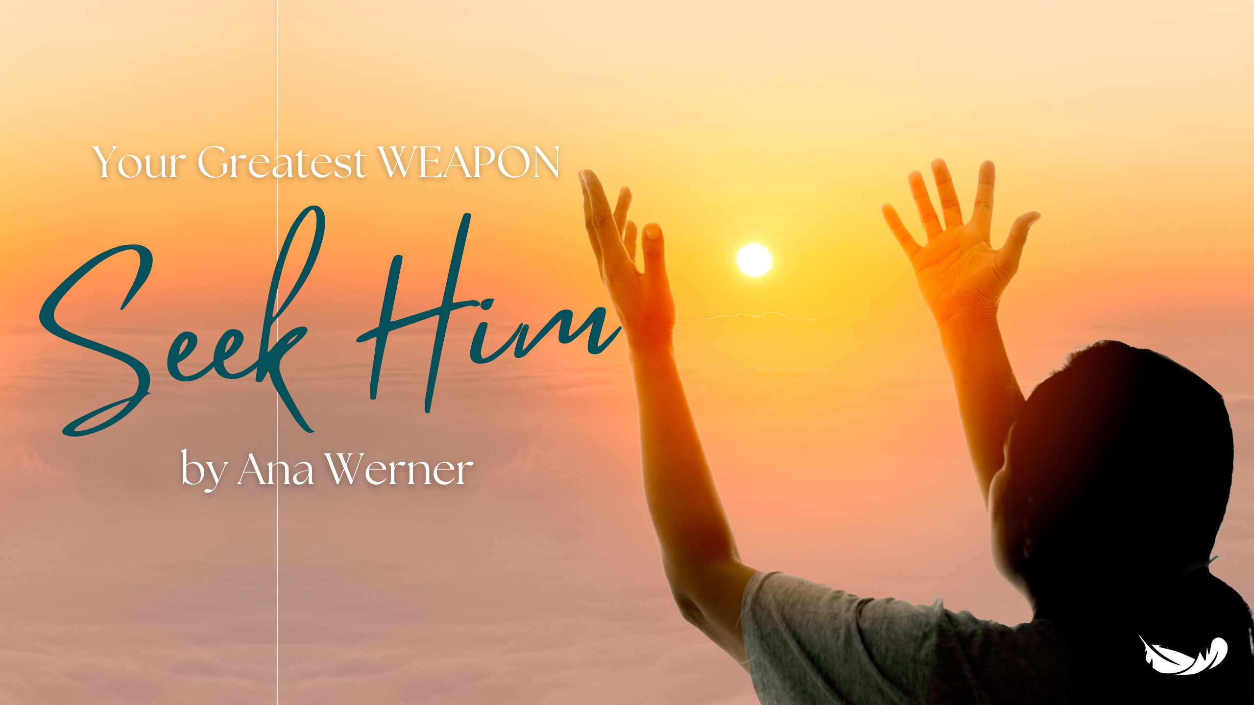 Your Greatest Weapon - SEEK HIM